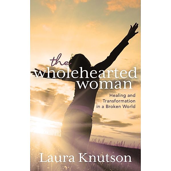 The Wholehearted Woman / Morgan James Faith, Laura Knutson
