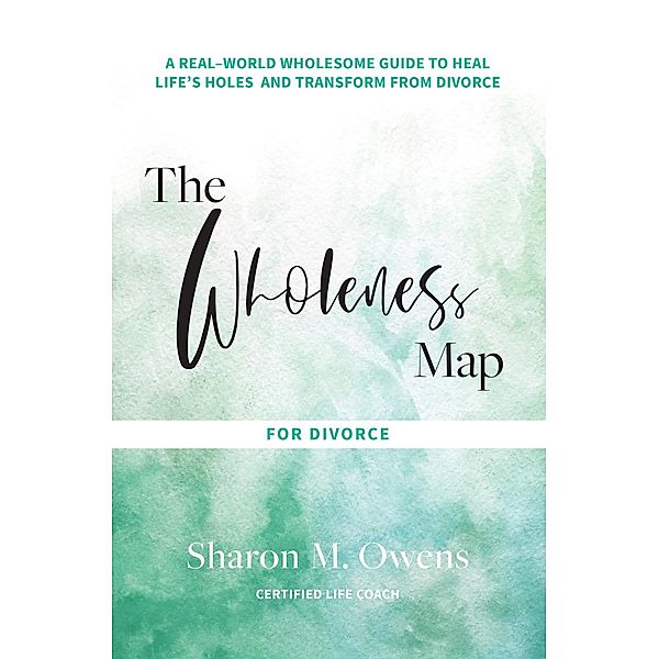 The Wholeness Map for Divorce, Sharon M. Owens