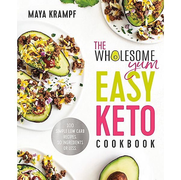 The Wholesome Yum Easy Keto Cookbook, Maya Krampf