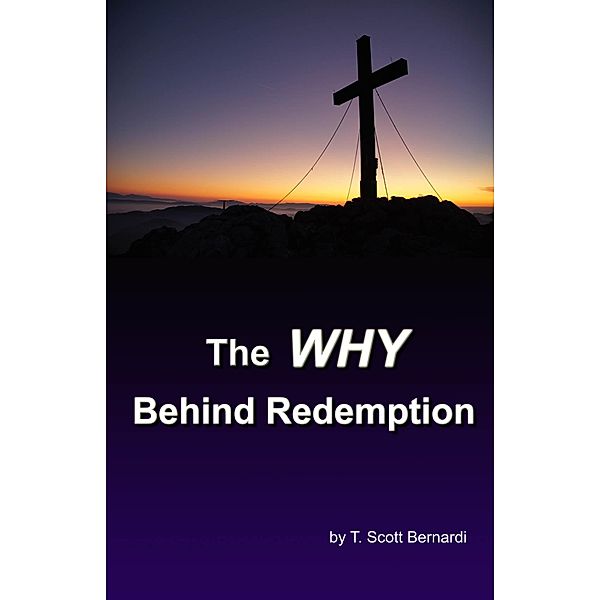 The Why Behind Redemption, T. Scott Bernardi