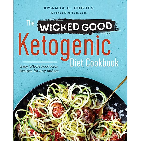 The Wicked Good Ketogenic Diet Cookbook, Amanda C. Hughes