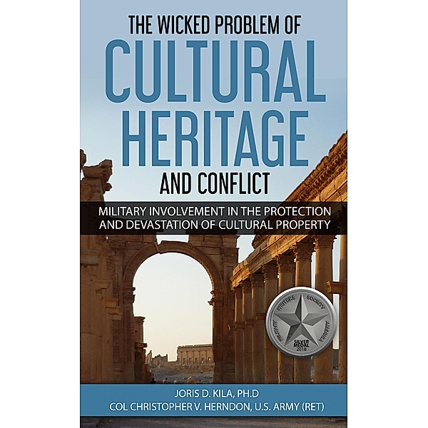 The Wicked Problem of Cultural Heritage and Conflict, Christopher Herndon, Joris Kila