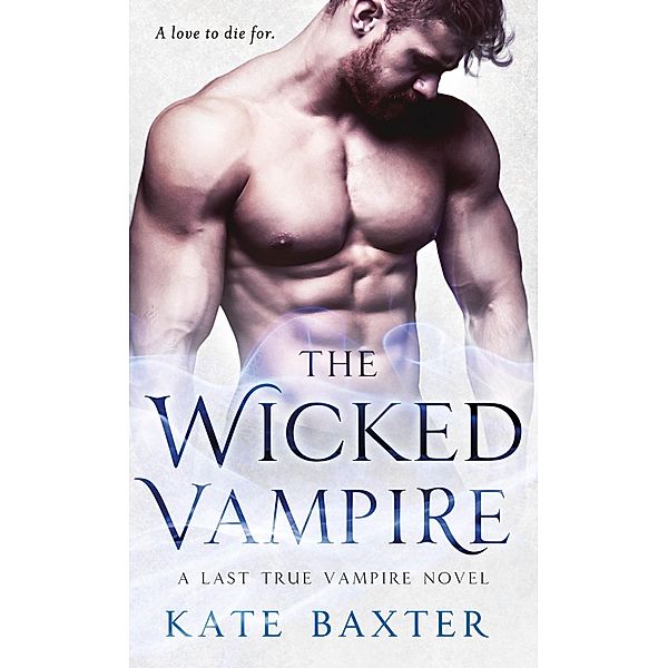 The Wicked Vampire / Last True Vampire series Bd.6, Kate Baxter