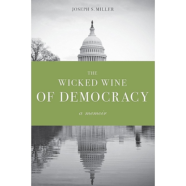 The Wicked Wine of Democracy, Joseph S. Miller