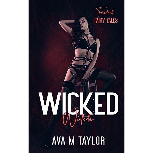 The Wicked Witch and the Lovely Princess (Twisted Fairy Tales, #5) / Twisted Fairy Tales, Ava M Taylor