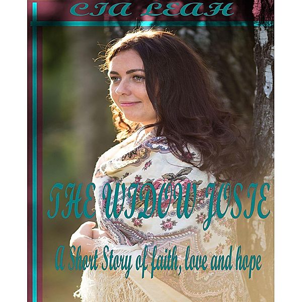 The Widow Josie: A Short Story Of Faith, Love And Hope, Cia Leah