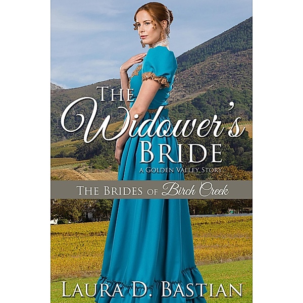 The Widower's Bride (Brides of Birch Creek) / Brides of Birch Creek, Laura D. Bastian