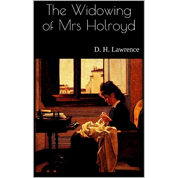 The Widowing of Mrs Holroyd, D. H. Lawrence