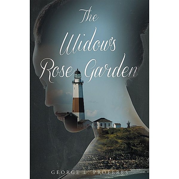 The Widow's Rose Garden / Page Publishing, Inc., George L. Proferes