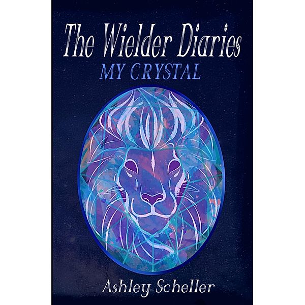 The Wielder Diaries: My Crystal / The Wielder Diaries, Ashley Scheller