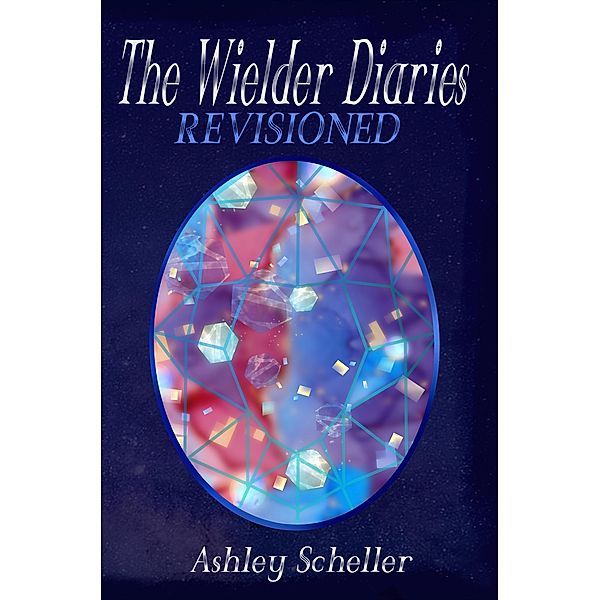 The Wielder Diaries: Revisioned / The Wielder Diaries, Ashley Scheller