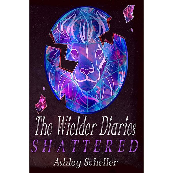 The Wielder Diaries: Shattered / The Wielder Diaries, Ashley Scheller