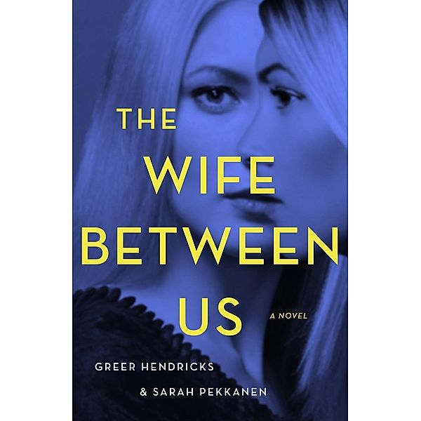 The Wife Between Us, Greer Hendricks, Sarah Pekkanen