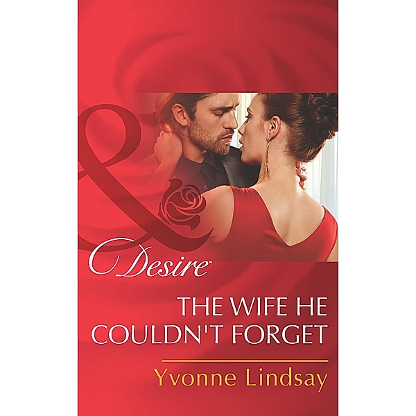 The Wife He Couldn't Forget (Mills & Boon Desire), Yvonne Lindsay