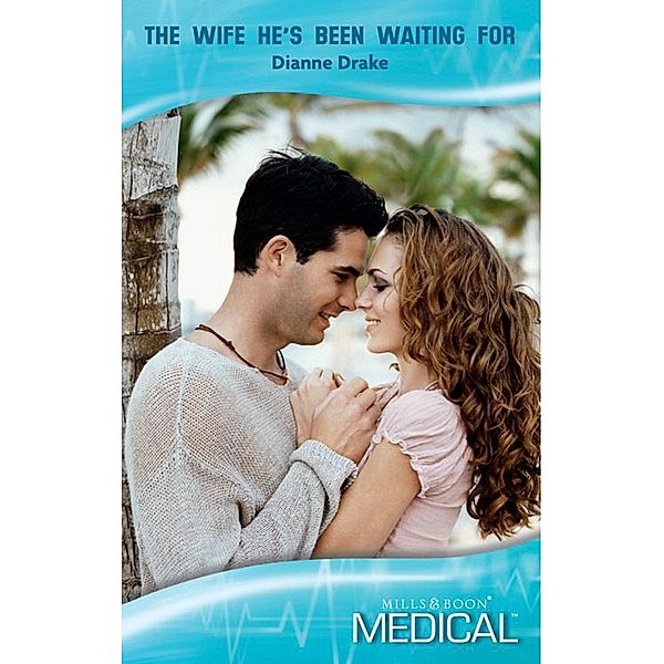 The Wife He's Been Waiting For (Mills & Boon Medical) / Mills & Boon Medical, Dianne Drake