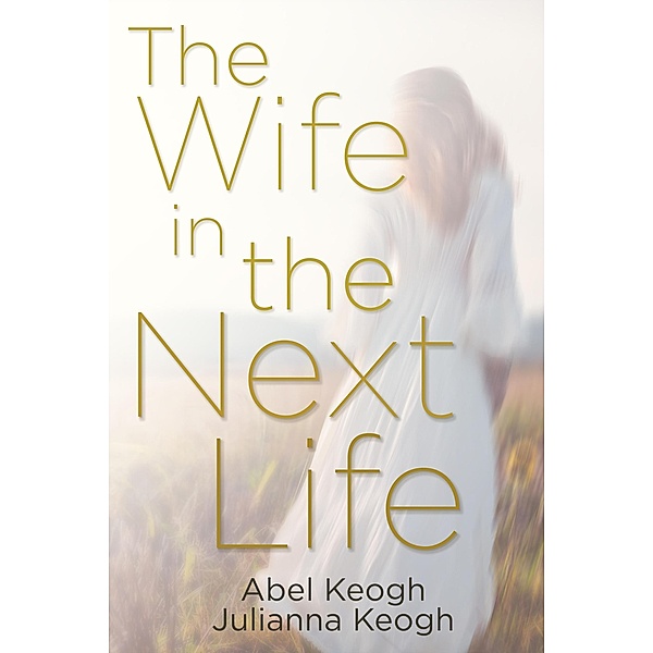 The Wife in the Next Life, Abel Keogh, Julianna Keogh