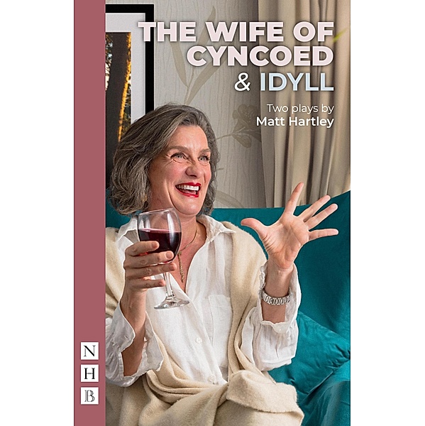 The Wife of Cyncoed & Idyll: two plays (NHB Modern Plays), Matt Hartley