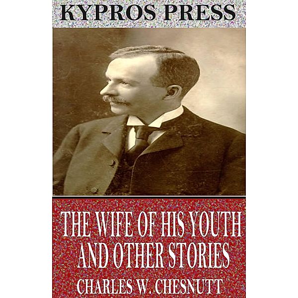 The Wife of his Youth and Other Stories of the Color Line, Charles W. Chesnutt