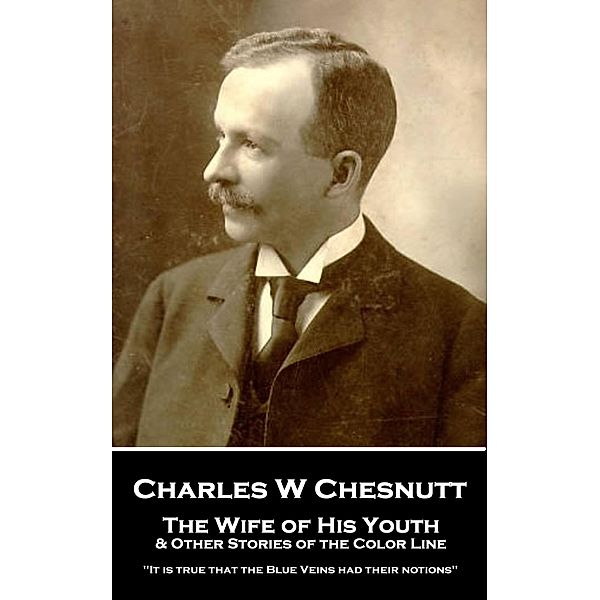 The Wife of His Youth & Other Stories of the Color Line, Charles W Chesnutt