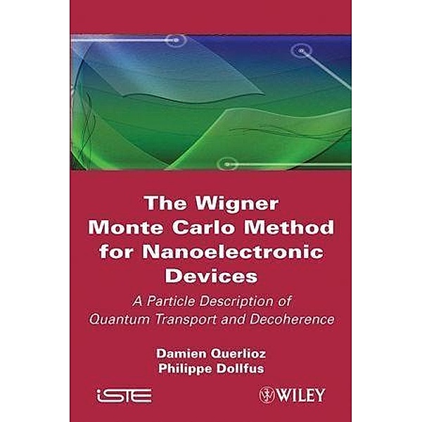 The Wigner Monte Carlo Method for Nanoelectronic Devices, Damien Querlioz, Philippe Dollfus