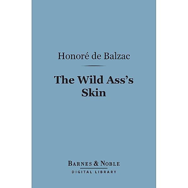 The Wild Ass's Skin (Barnes & Noble Digital Library) / Barnes & Noble, Honore de Balzac
