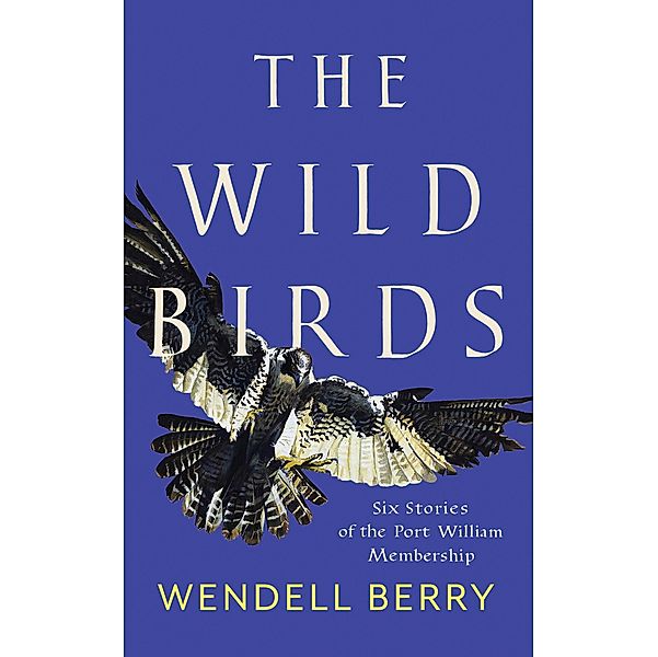 The Wild Birds / Port William Bd.2, Wendell Berry
