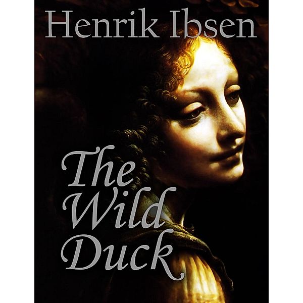 The Wild Duck, Henrik Ibsen