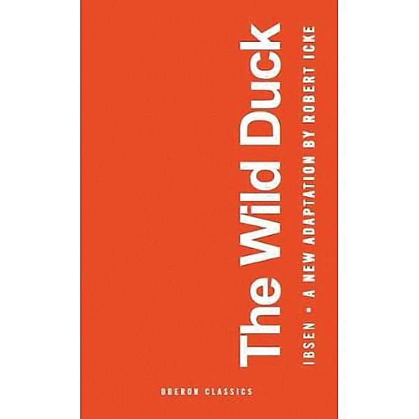 The Wild Duck / Oberon Modern Plays, Robert Icke, Henrik Ibsen