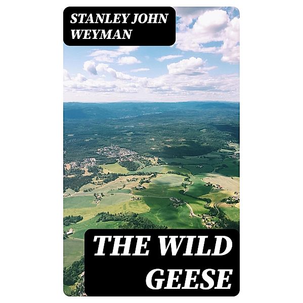 The Wild Geese, Stanley John Weyman