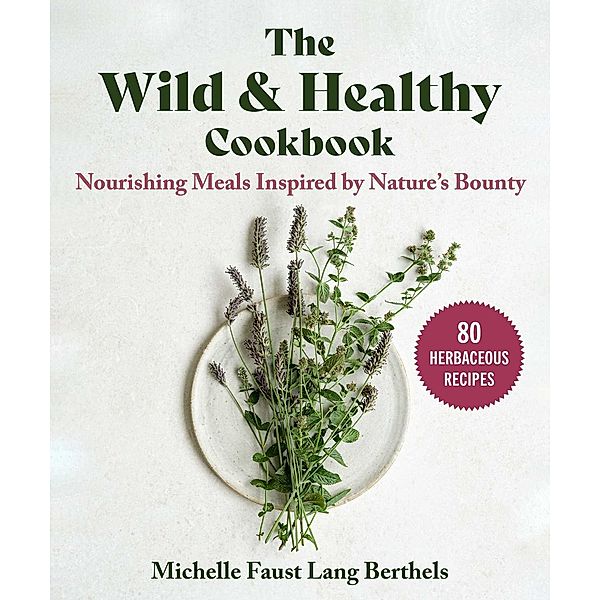 The Wild & Healthy Cookbook, Michelle Faust Lang Berthels