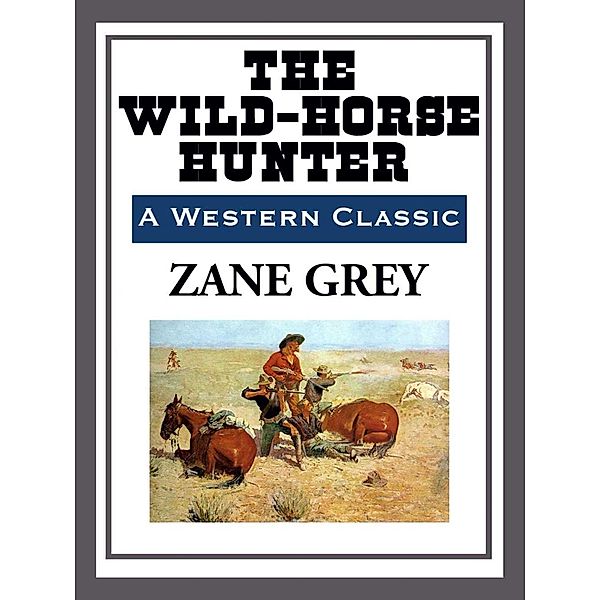 The Wild-Horse Hunter, Zane Grey