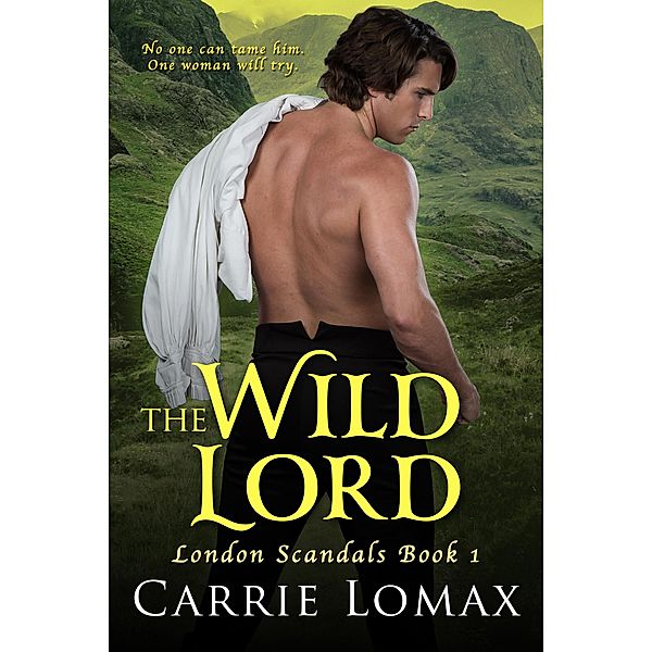 The Wild Lord (London Scandals, #1) / London Scandals, Carrie Lomax