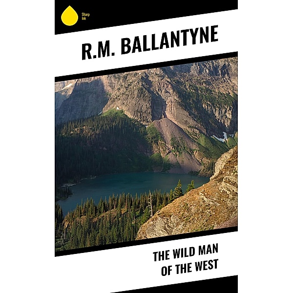 The Wild Man of the West, R. M. Ballantyne