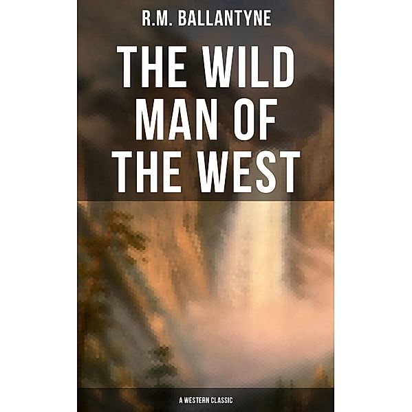 The Wild Man of the West (A Western Classic), R. M. Ballantyne