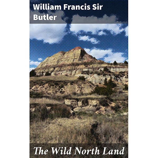 The Wild North Land, William Francis Butler