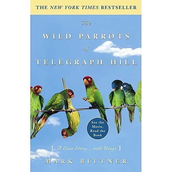 The Wild Parrots of Telegraph Hill, Mark Bittner