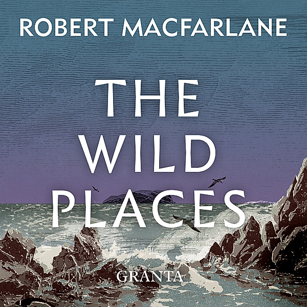 The Wild Places, Robert Macfarlane