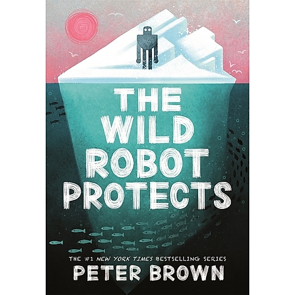The Wild Robot Protects (The Wild Robot 3), Peter Brown