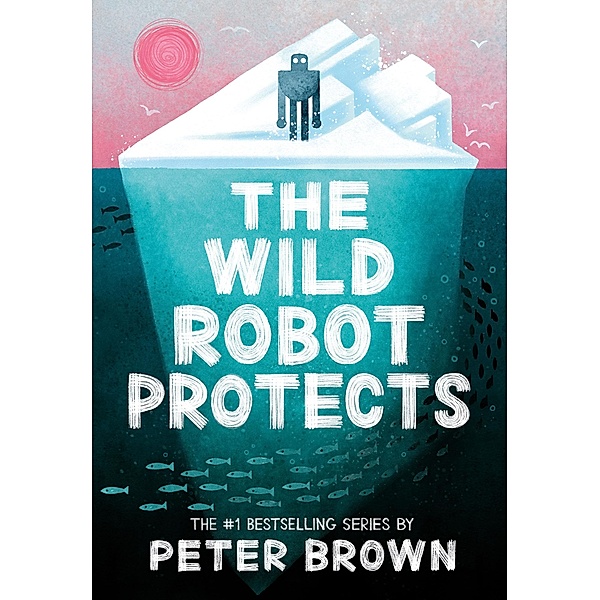The Wild Robot Protects (The Wild Robot 3), Peter Brown