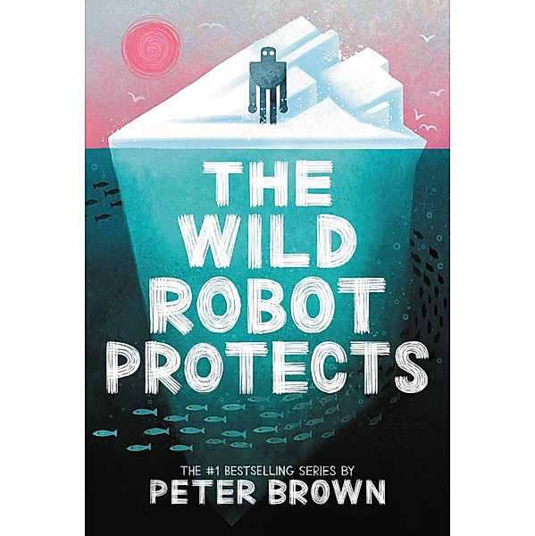 The Wild Robot Protects / The Wild Robot Bd.3, Peter Brown