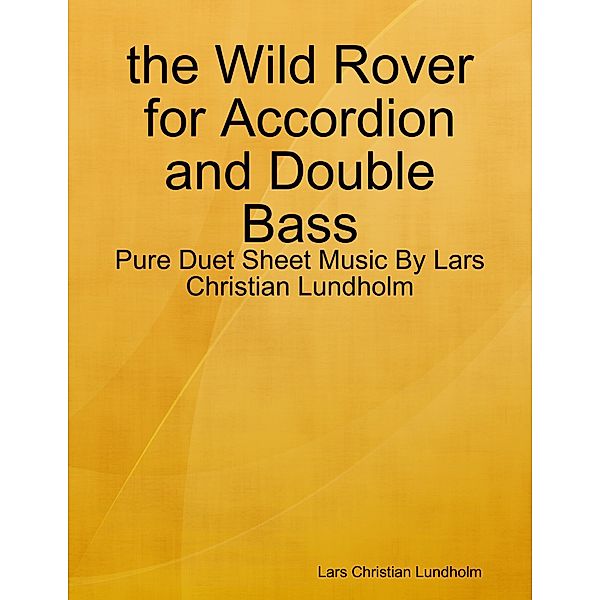 the Wild Rover for Accordion and Double Bass - Pure Duet Sheet Music By Lars Christian Lundholm, Lars Christian Lundholm