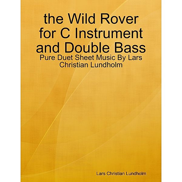 the Wild Rover for C Instrument and Double Bass - Pure Duet Sheet Music By Lars Christian Lundholm, Lars Christian Lundholm