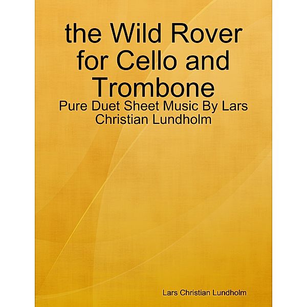 the Wild Rover for Cello and Trombone - Pure Duet Sheet Music By Lars Christian Lundholm, Lars Christian Lundholm
