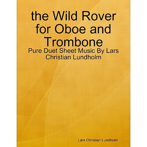 the Wild Rover for Oboe and Trombone - Pure Duet Sheet Music By Lars Christian Lundholm, Lars Christian Lundholm