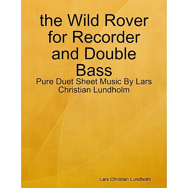 the Wild Rover for Recorder and Double Bass - Pure Duet Sheet Music By Lars Christian Lundholm, Lars Christian Lundholm