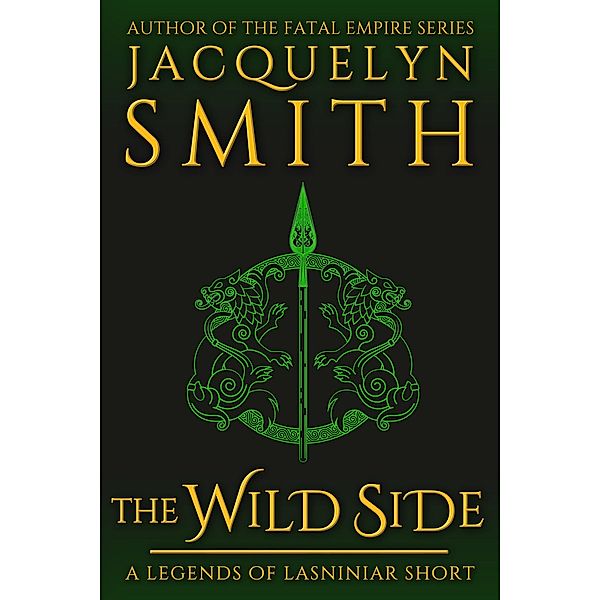 The Wild Side: A Legends of Lasniniar Short / Legends of Lasniniar, Jacquelyn Smith