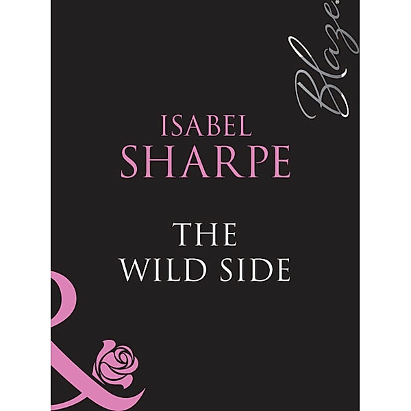 The Wild Side (Mills & Boon Blaze), Isabel Sharpe