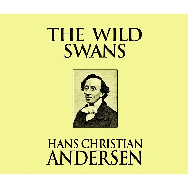 The Wild Swans (Unabridged), Hans Christian Andersen