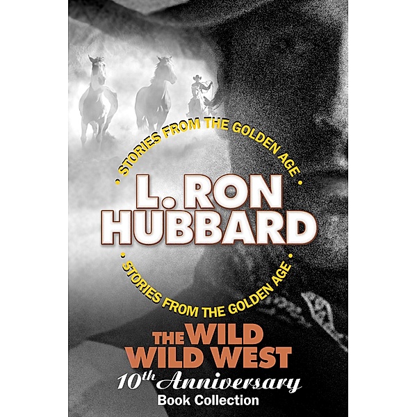 The Wild Wild West 10th Anniversary Book Collection (Shadows from Boot Hill, King of the Gunman, The Magic Quirt and the No-Gun Man) / Stories from the Golden Age, L. Ron Hubbard