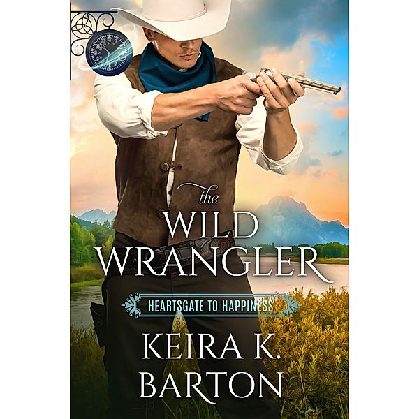 The Wild Wrangler (Heartsgate to Happiness, #1) / Heartsgate to Happiness, Keira K. Barton